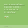 Brechas de género en los ingresos laborales en el Uruguay