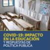 Covid -19: Impacto en la educación y respuestas de política pública.