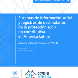 Sistemas de información social y registros de destinatarios de la protección social no contributiva en América Latina: avances y desafíos frente al COVID-19