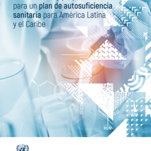 Lineamientos y propuestas para un plan de autosuficiencia sanitaria para América Latina y el Caribe