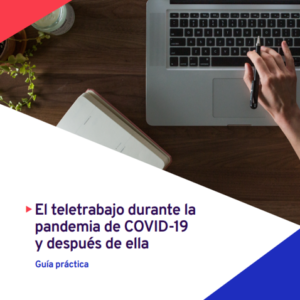 El teletrabajo durante la pandemia de COVID-19 y después de ella