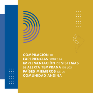 Compilación de experiencias sobre implementación de sistemas de alerta temprana en los países miembros de la Comunidad Andina.