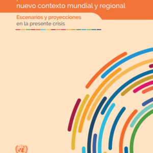 La Agenda 2030 para el Desarrollo Sostenible en el nuevo contexto mundial y regional: escenarios y proyecciones en la presente crisis.