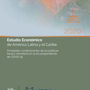 Estudio Económico de América Latina y el Caribe. Principales condicionantes de las políticas fiscal y monetaria en la era pospandemia de COVID-19.