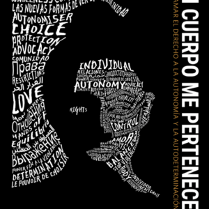 Mi cuerpo me pertenece. Reclamar el derecho a la utonomía y la autodeterminación.