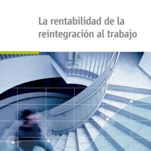 La rentabilidad de la reintegración al trabajo.