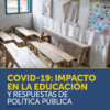 COVID-19: Impacto en la educación y respuestas de política pública.
