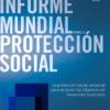 Informe Mundial sobre la Protección Social 2017-19: La protección social universal para alcanzar los Objetivos de Desarrollo Sostenible