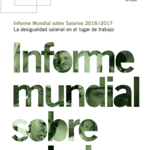 Informe Mundial sobre Salarios 2016 / 2017. La desigualdad salarial en el lugar de trabajo