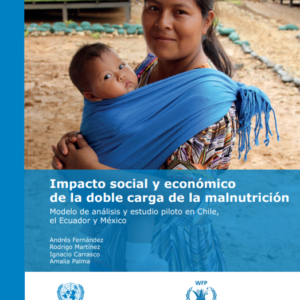 Impacto social y económico de la doble carga de la malnutrición, Modelo de análisis y estudio piloto en Chile, el Ecuador y México.