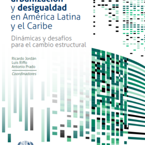Desarrollo sostenible, urbanización y desigualdad en América Latina y el Caribe: dinámicas y desafíos para el cambio estructural.