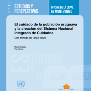 El cuidado de la población uruguaya y la creación del Sistema Nacional Integrado de Cuidados. Una mirada de largo plazo