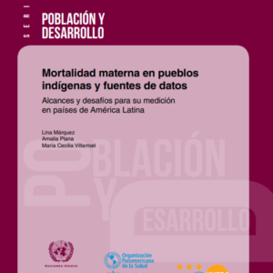 Mortalidad materna en pueblos indígenas y fuentes de datos Alcances y desafíos para su medición en países de América Latina.