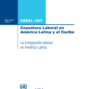 Coyuntura Laboral en América Latina y el Caribe. La inmigración laboral en América Latina