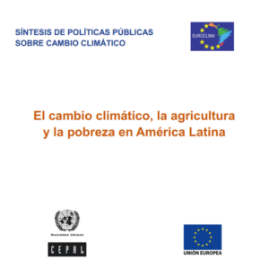 El cambio climático, la agricultura y la pobreza en América Latina.