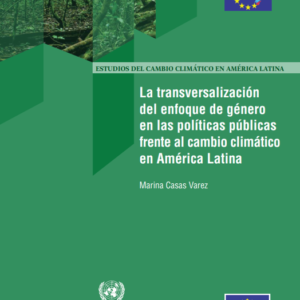 La transversalización del enfoque de género en las políticas públicas frente al cambio climático en América Latina