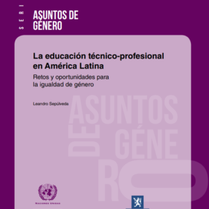 La educación técnico-profesional en América Latina: retos y oportunidades para la igualdad de género.