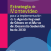 Estrategia de Montevideo para la Implementación de la Agenda Regional de Género en el Marco del Desarrollo Sostenible hacia 2030.