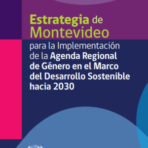 Estrategia de Montevideo para la Implementación de la Agenda Regional de Género en el Marco del Desarrollo Sostenible hacia 2030.