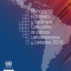 Panorama Económico y Social de la Comunidad de Estados Latinoamericanos y Caribeños, 2016