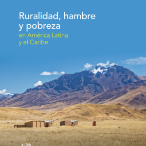 Ruralidad, hambre y pobreza en América Latina y el Caribe.
