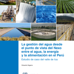 La gestión del agua desde el punto de vista del Nexo entre el agua, la energía y la alimentación en el Perú: estudio de caso del valle de Ica.