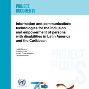 Information and communications technologies for the inclusion and empowerment of persons with disabilities in Latin America and the Caribbean.