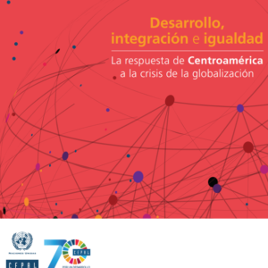 Desarrollo, integración e igualdad: la respuesta de Centroamérica a la crisis de la globalización.