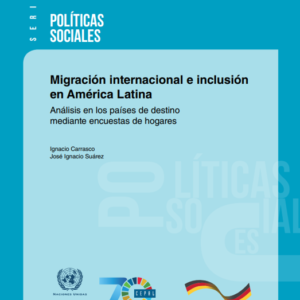 Migración internacional e inclusión en América Latina: Análisis en los países de destino mediante encuestas de hogares.