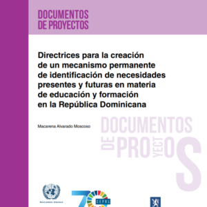 Directrices para la creación de un mecanismo permanente de identificación de necesidades presentes y futuras en materia de educación y formación en la República Dominicana.