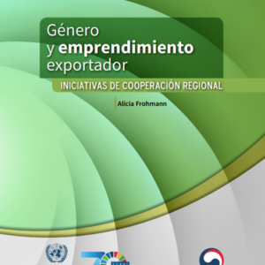 Género y emprendimiento exportador: iniciativas de cooperación regional