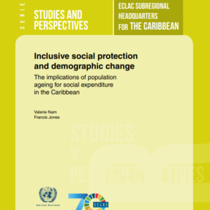 Inclusive social protection and demographic change: The implications of population ageing for social expenditure in the Caribbean.