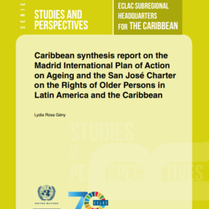 Caribbean synthesis report on the Madrid International Plan of Action on Ageing and the San José Charter on the Rights of Older Persons in Latin America and the Caribbean.