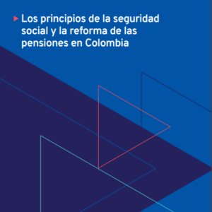 Los principios de la seguridad social y la reforma de las pensiones en Colombia.