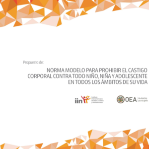 Norma modelo para prohibir el castigo corporal contra todo niño, niña o adolescente, en todos los ámbitos de su vida.