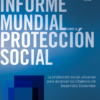 Informe Mundial sobre la Protección Social 2017-19: La protección social universal para alcanzar los Objetivos de Desarrollo Sostenible.