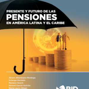 Presente y futuro de las pensiones en América Latina y el Caribe.